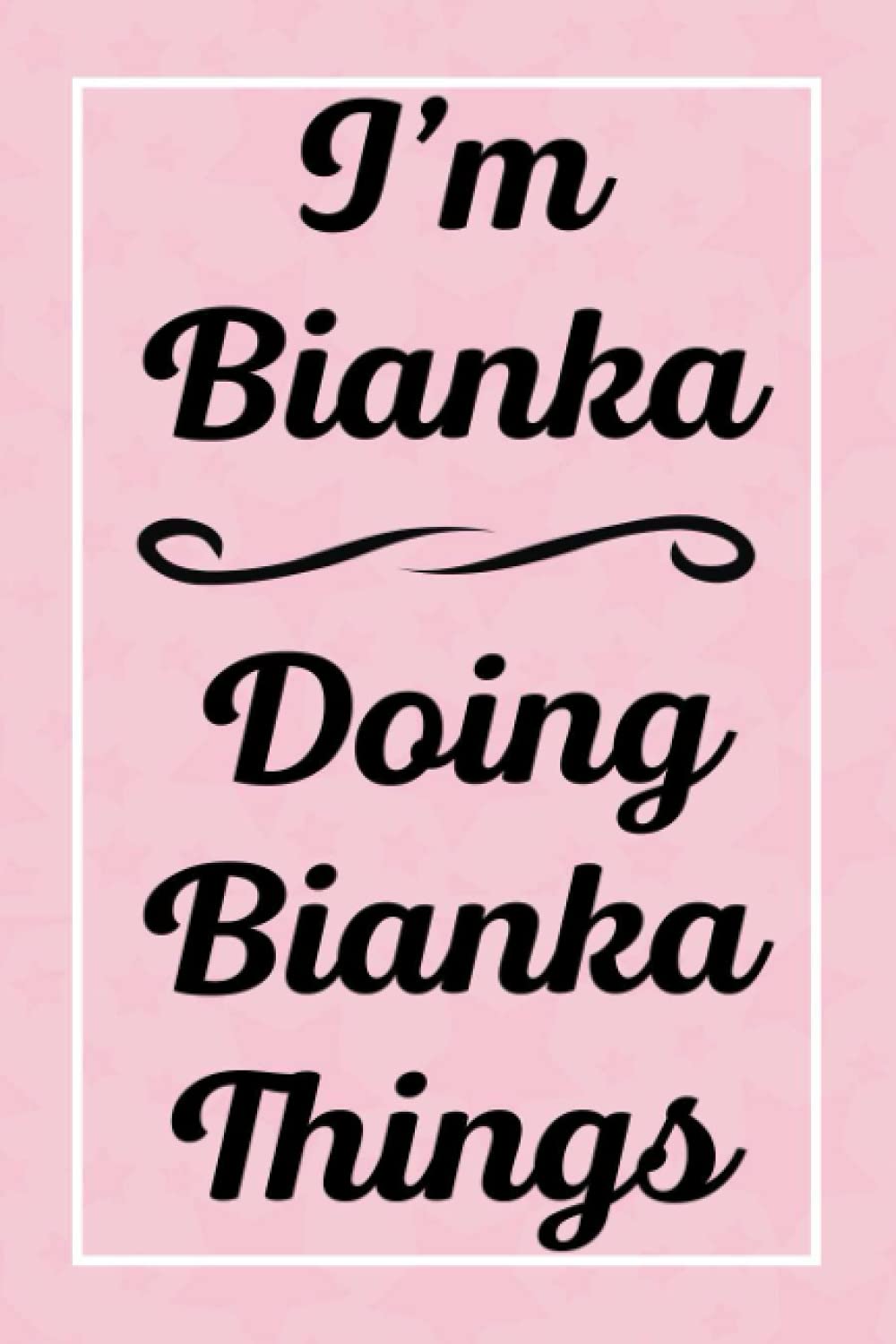I'm Bianka Doing Bianka Things: Perfect for Sketching Drawing Noting and Writing, 120 Pages, 6x9