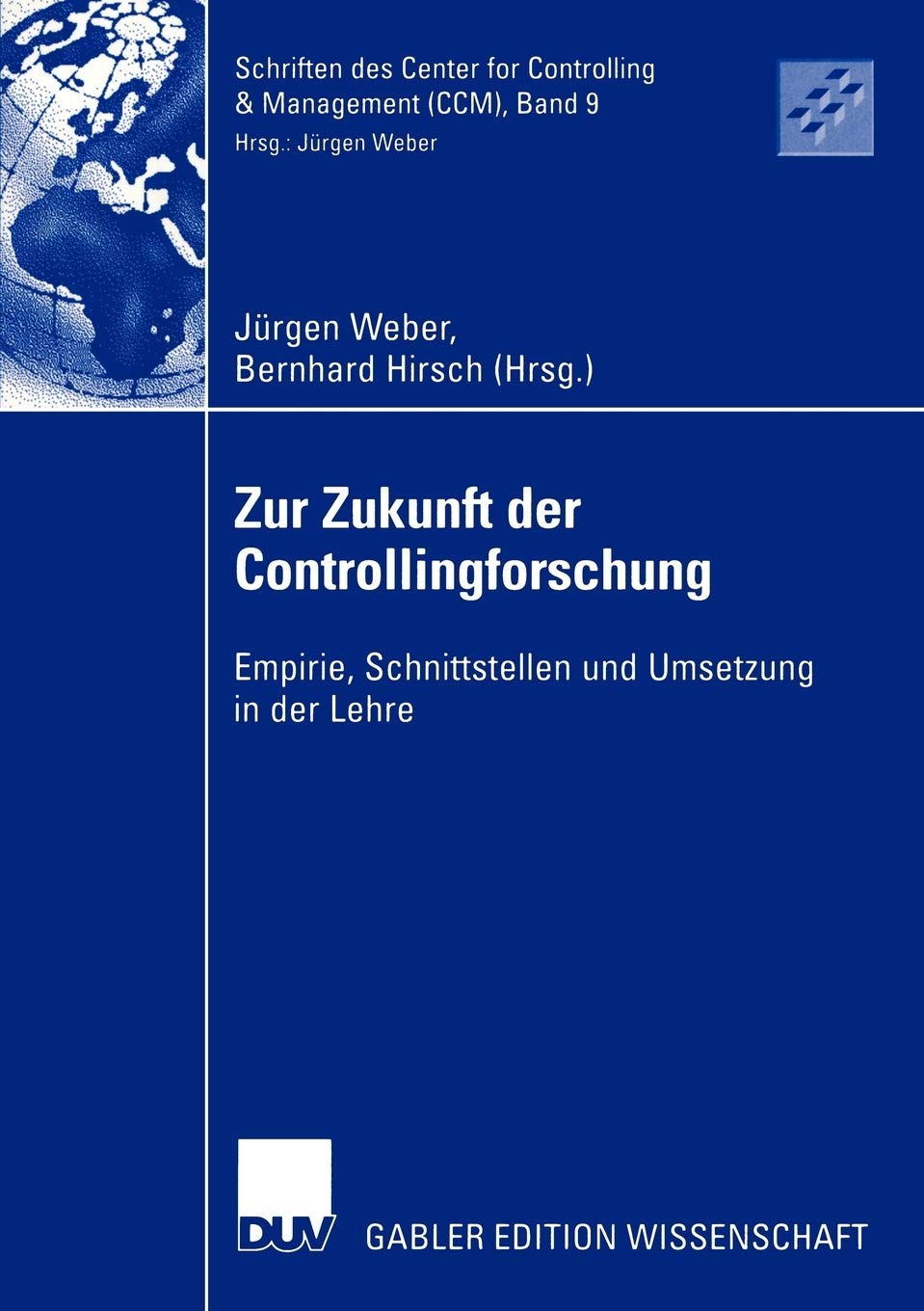 Jürgen WeberZur Zukunft der Controllingforschung: Empirie, Schnittstellen und Umsetzung in der Lehre (Schriften des Center for Controlling & Management (CCM), 9) (German Edition)
