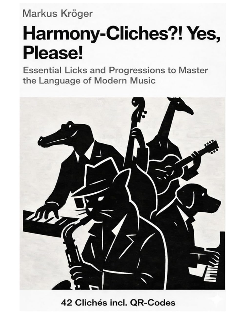 Harmony Cliches?! Yes, Please!: The Secret Blueprint for Unforgettable Melodies: Licks and Progressions to Master the Language of Modern Music – A Comprehensive Guide for Jazz & Improvisation