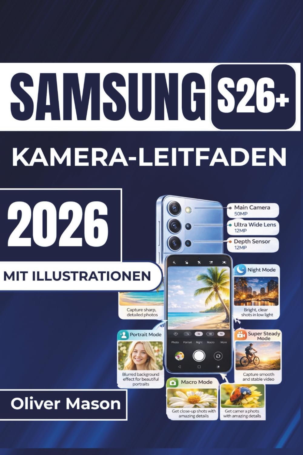 SAMSUNG S26+ KAMERA-LEITFADEN 2026: Erstellen Sie atemberaubende Fotos mit fortgeschrittenen Techniken, entdecken Sie professionelle ... mit leicht verständlichen Bearbeitungstipps