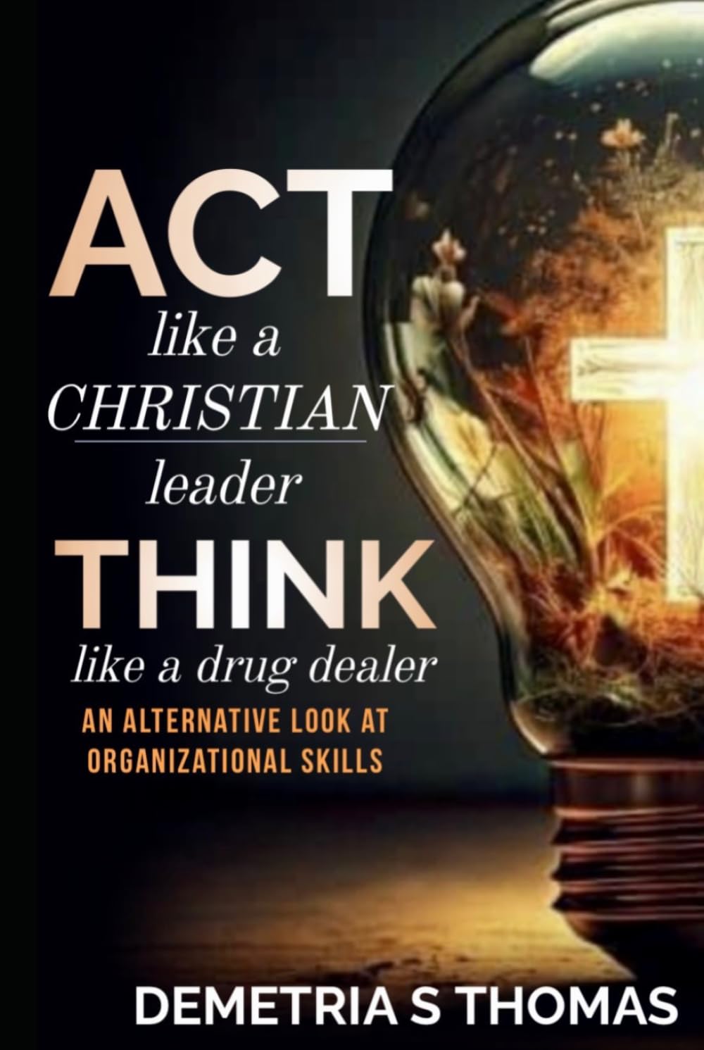 ACT like a Christian leader, THINK like a drug dealer: An Alternative Look at Organizational Skills