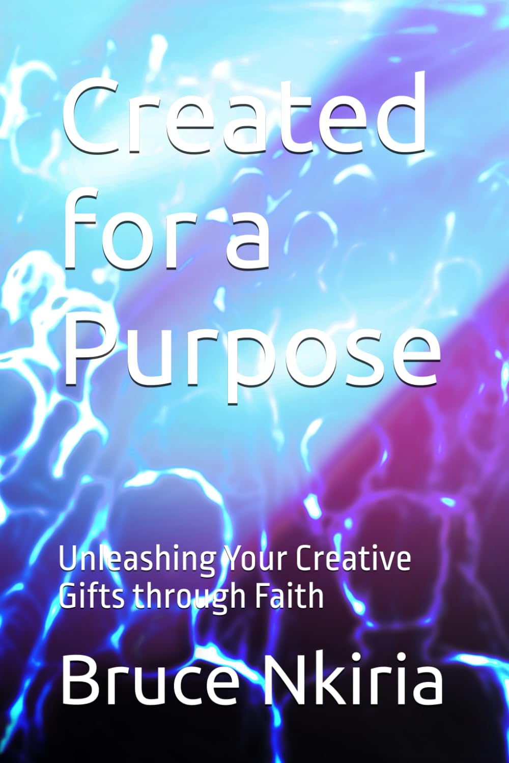 Created for a Purpose: Unleashing Your Creative Gifts through Faith