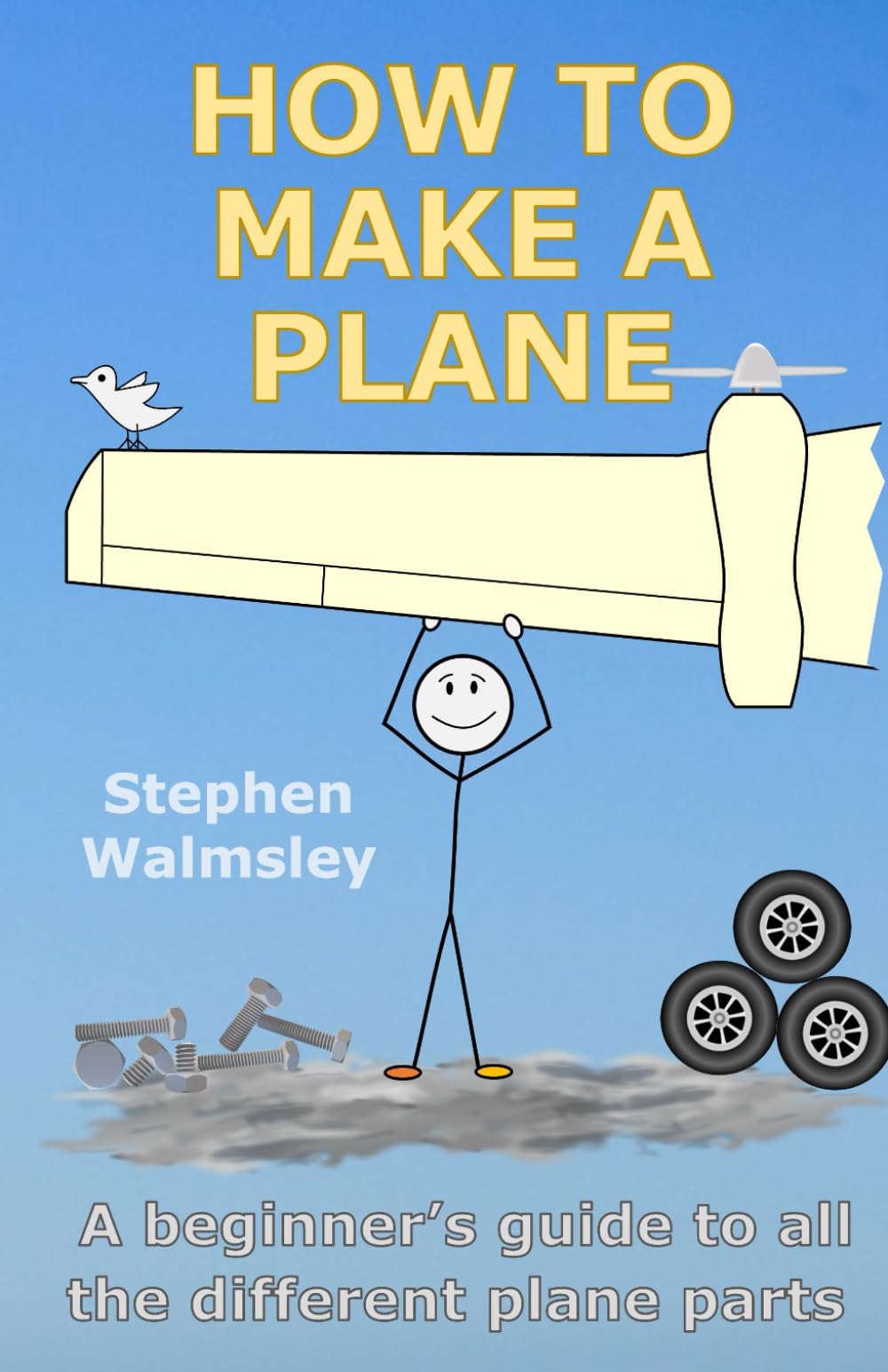 How To Make A Plane: A beginner’s guide to all the different plane parts (Kids Flight School Series)