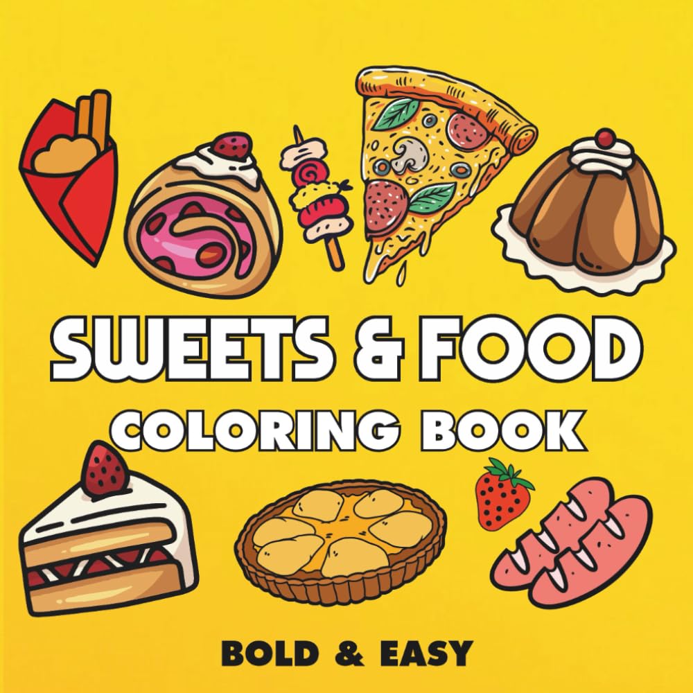 Sweets & Food: Coloring Book for Adults and Kids, Featuring Cupcake, Pizza, Pastries, Donut, Candy, Sushi, Ice Cream, Desserts and More (Bold & Easy Coloring)
