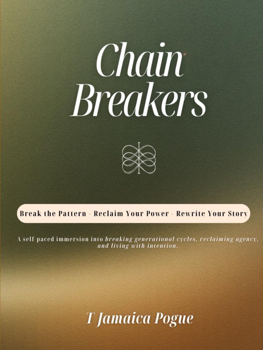 Chain Breakers: Break the Pattern - Reclaim Your Power - Rewrite Your Story