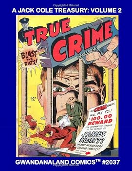 A Jack Cole Treasury: Volume 2 : Gwandanaland Comics #2037 --- More Classic Stories by the Comic Master -- Starring Death Patrol, True Crime, Plastic Man, the Claw - and Much More!