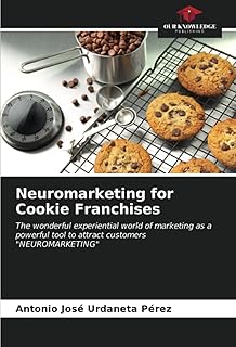 Neuromarketing for Cookie Franchises: The wonderful experiential world of marketing as a powerful tool to attract customers "NEUROMARKETING"