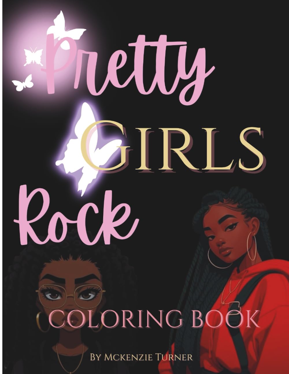 Pretty Girls Rock: Coloring Book Featuring Encouragement & Affirmations