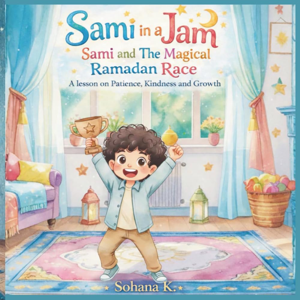 Sami in a Jam ; Sami and the Magical Ramadan Race: A Lesson on Patience, Kindness and Growth