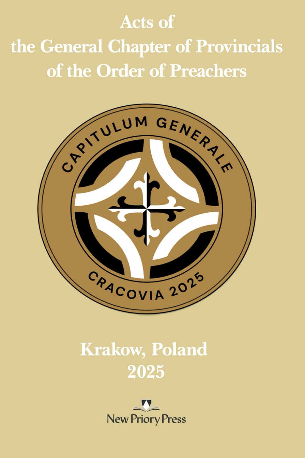 Acts of the General Chapter of Krakow 2025 (ACTA of the General Chapters of the Order of Preachers (Dominicans))