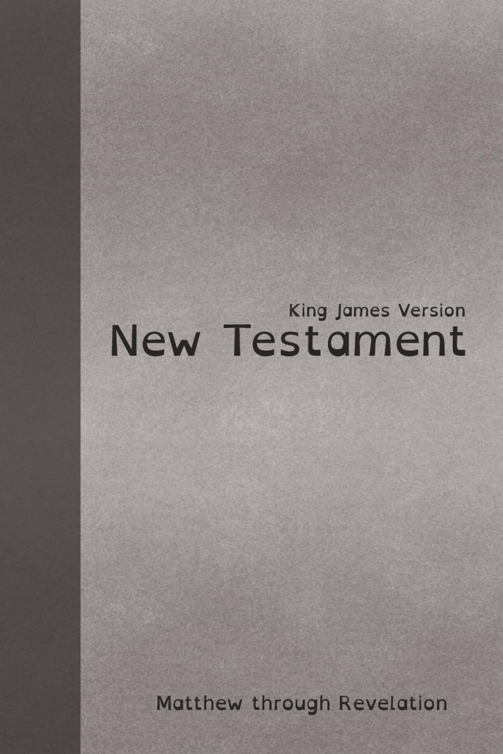 New Testament: Matthew Through Revelation Companion to Old Testament in Volumes Dyslexia Friendly King James Version