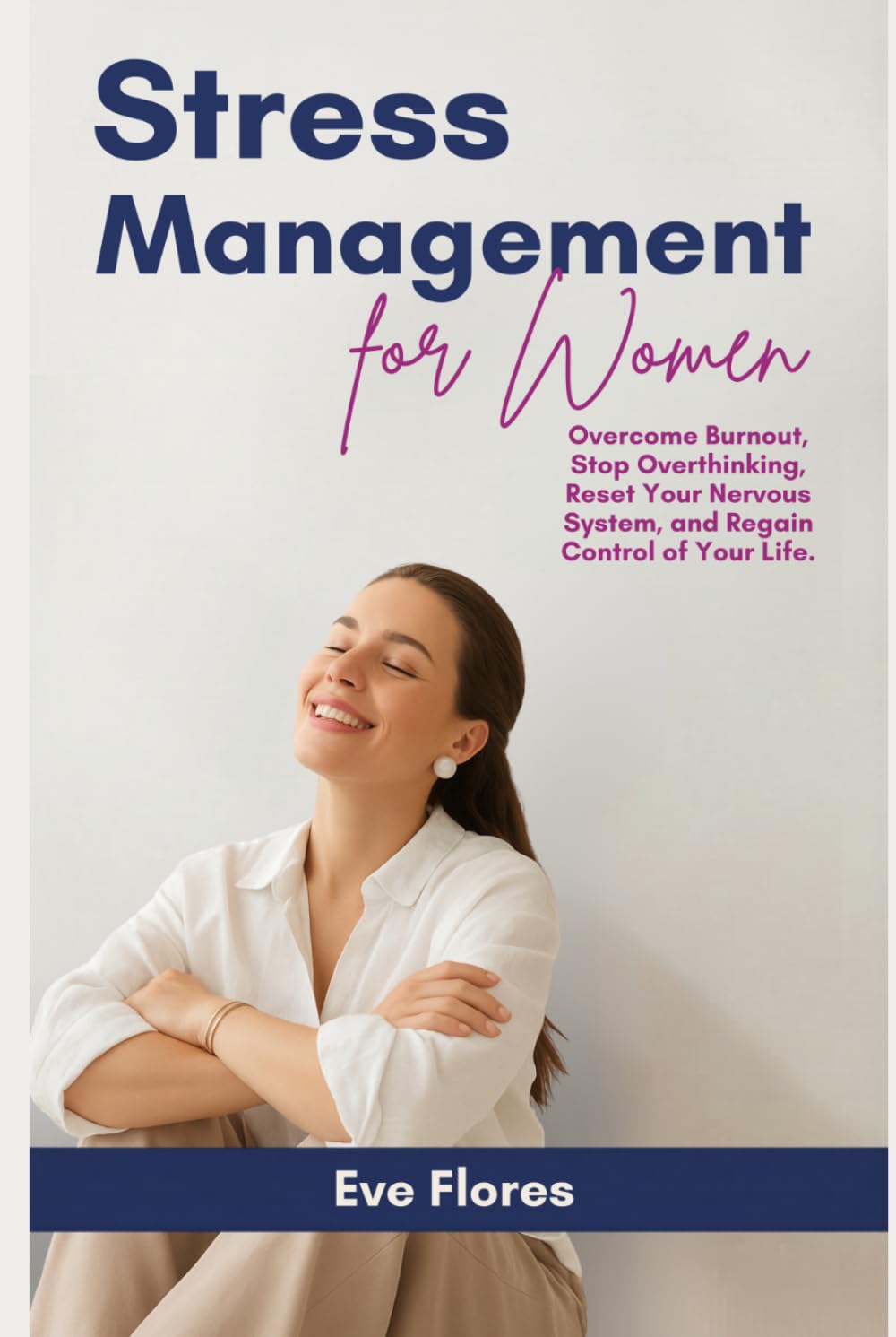 Stress Management for Women: Overcome Burnout, Stop Overthinking, Reset Your Nervous System, and Regain Control of Your Life
