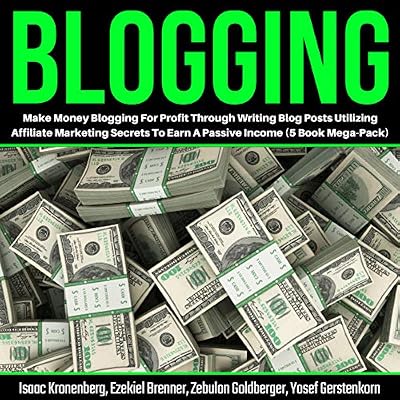 Blogging: Make Money Blogging for Profit Through Writing Blog Posts Utilizing Affiliate Marketing Secrets to Earn a Passive Income