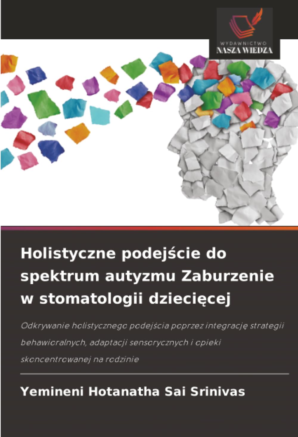Holistyczne podejście do spektrum autyzmu Zaburzenie w stomatologii dziecięcej: Odkrywanie holistycznego podej¿cia poprzez integracj¿ strategii ... i opieki skoncentrowanej na rodzinie