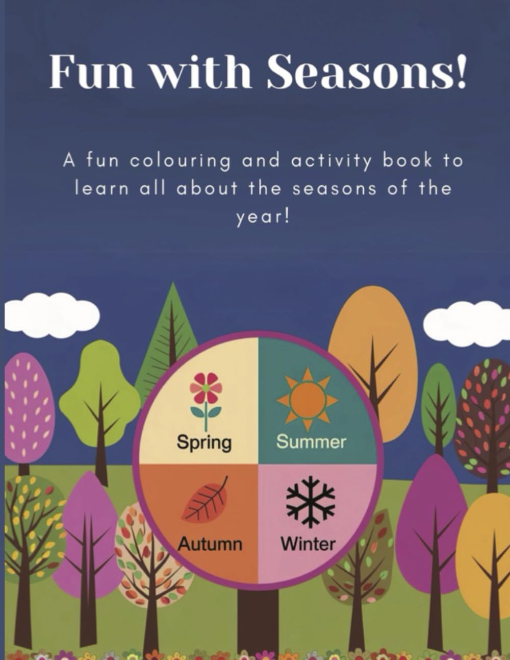 Fun with Seasons!: A fun colouring and activity book to learn all about the seasons of the year!