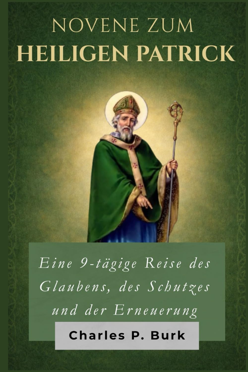 NOVENE ZUM HEILIGEN PATRICK: Eine 9-tägige Reise des Glaubens, des Schutzes und der Erneuerung