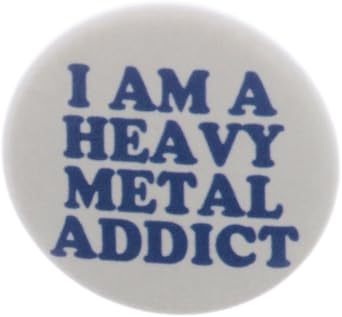 A&T Designs Unisex - I Am A Heavy Metal Addict 1.25" Pinback Button Pin