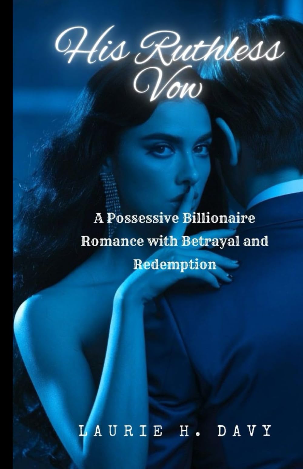 His Ruthless Vow: A Possessive Billionaire Romance with Betrayal and Redemption