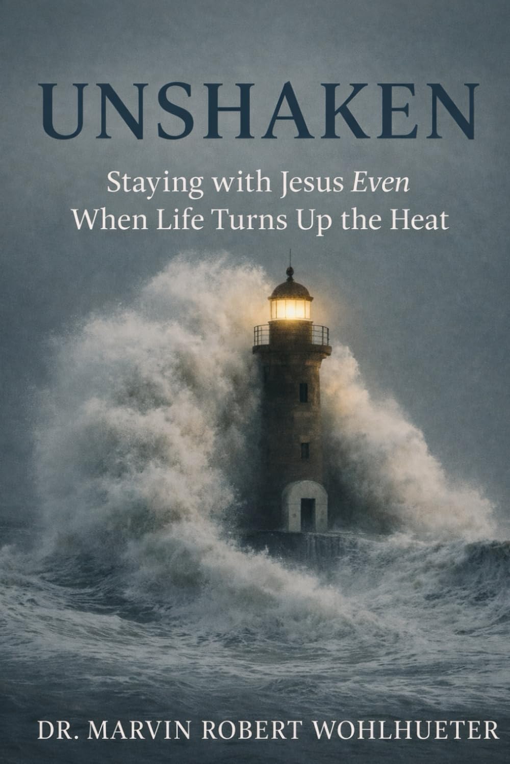 Unshaken: Staying with Jesus Even When Life Turns Up the Heat