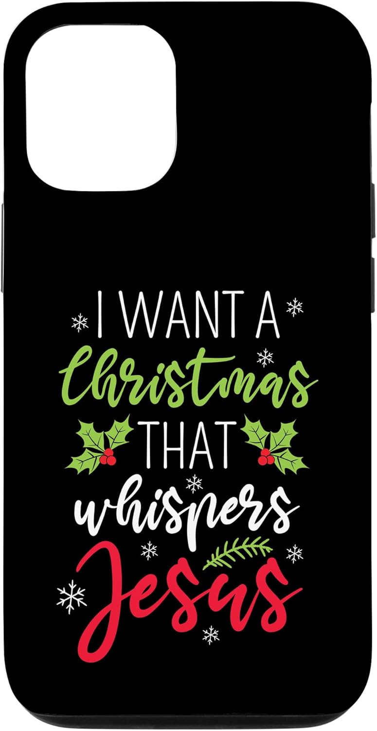 iPhone 13 I Want A Christmas That Whispers Jesus Christian Religion Case