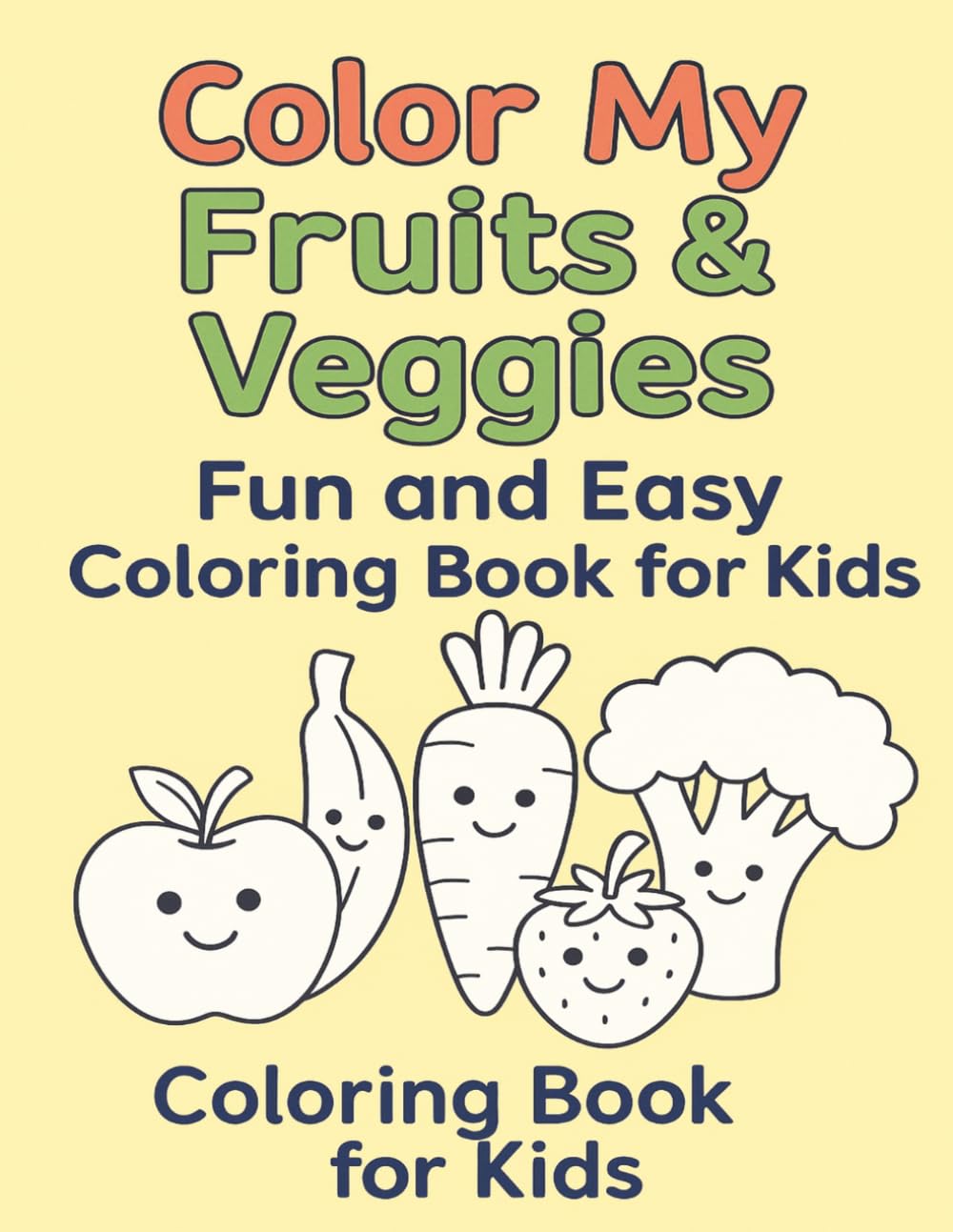 Color My Fruits & Veggies: Fun and Easy Coloring Book for Kids | Cute Food Coloring Book (31 Pages)