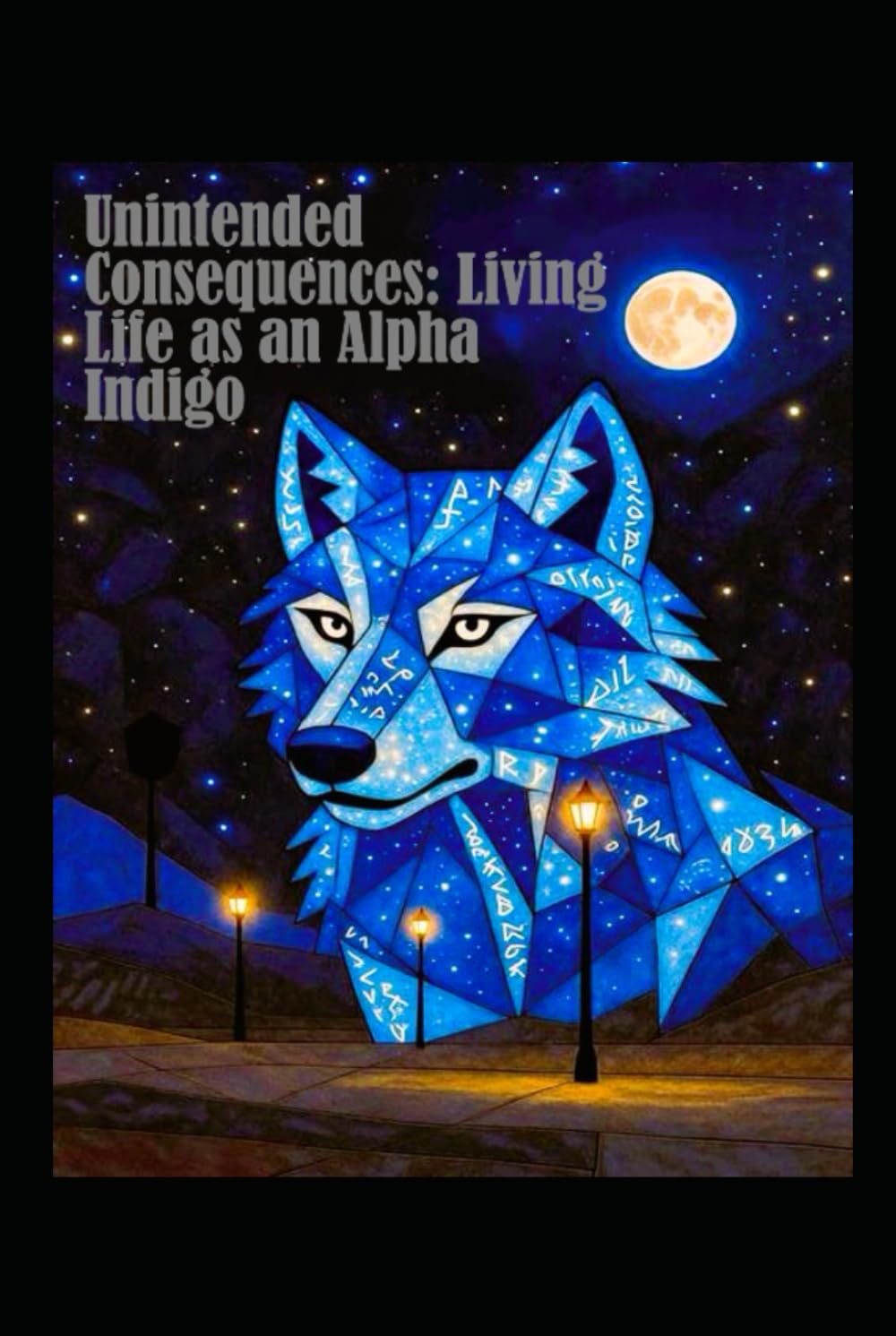UNINTENDED CONSEQUENCES:: LIVING LIFE AS AN ALPHA INDIGO