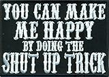 schnelle Abwicklung Make me Happy, do The Shut Up Trick, Biker Rockabilly Punk Aufnäher Patch Abzeichen