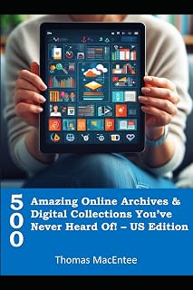 500 Hidden Online Archives & Digital Collections for US Genealogy: Unlock Your Family History by Thomas MacEntee