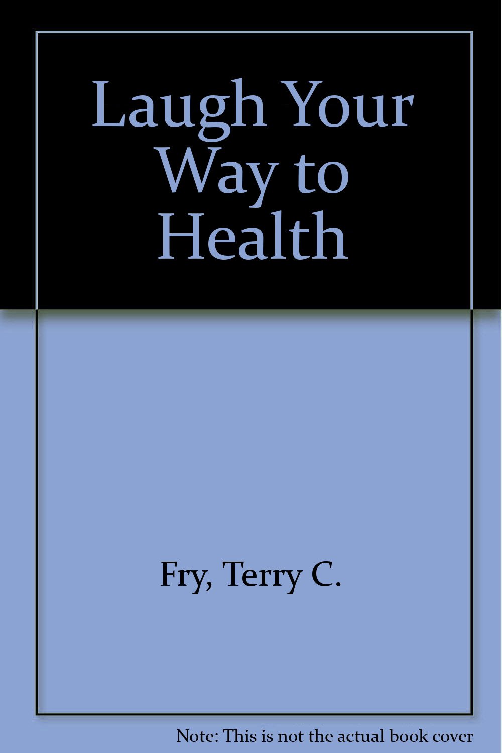 Laugh Your Way to Health Fry, Terry C. 9781558300101 Books