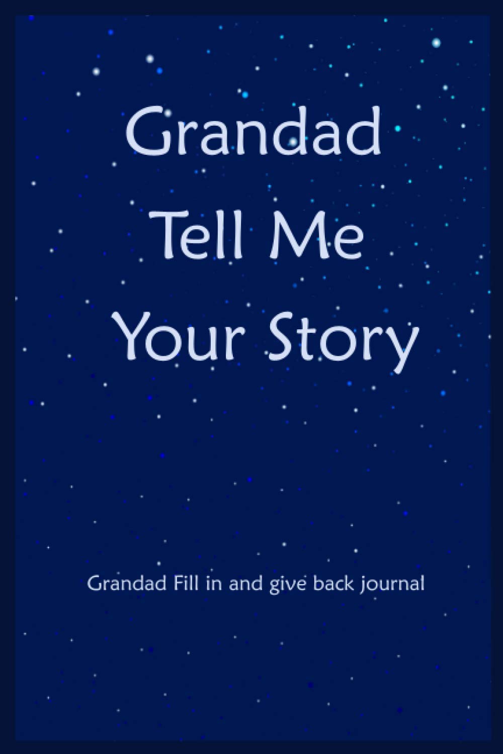 Grandad Tell Me Your Story: Grandad Fill In And Give Back Memories And Keepsakes Journal