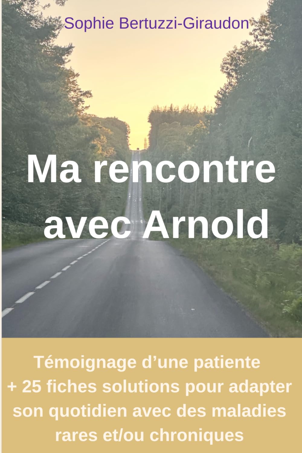 Ma rencontre avec Arnold: Témoignage d'une patiente + 25 fiches solutions pour adapter son quotidien avec des maladies rares et/ou chroniques