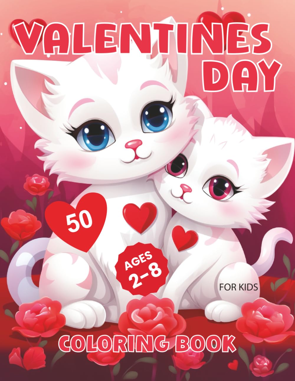 Valentines Day Coloring Book for Kids: 50 Cute, Bold and Fun Love Filled Designs Of Hearts, Sweets, Cupcakes, Cherubs and Cute Animals For Kids Ages 2-8