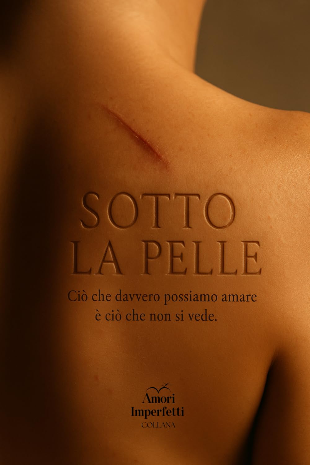 Sotto la pelle: Ciò che davvero possiamo amare è ciò che non si vede (Amori imperfetti)