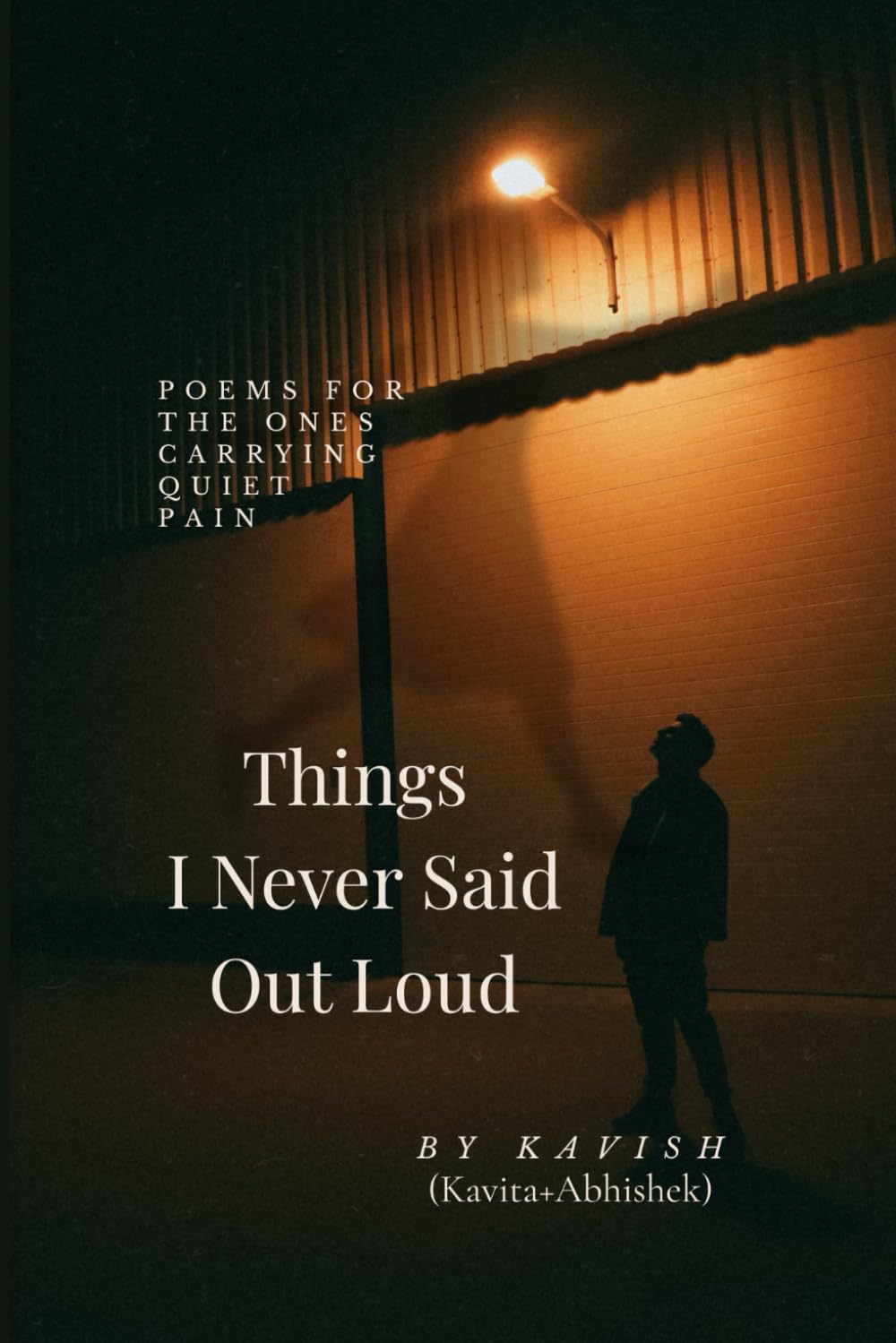 Things I never Said out loud: Poems for the Ones Carrying Quiet Pain