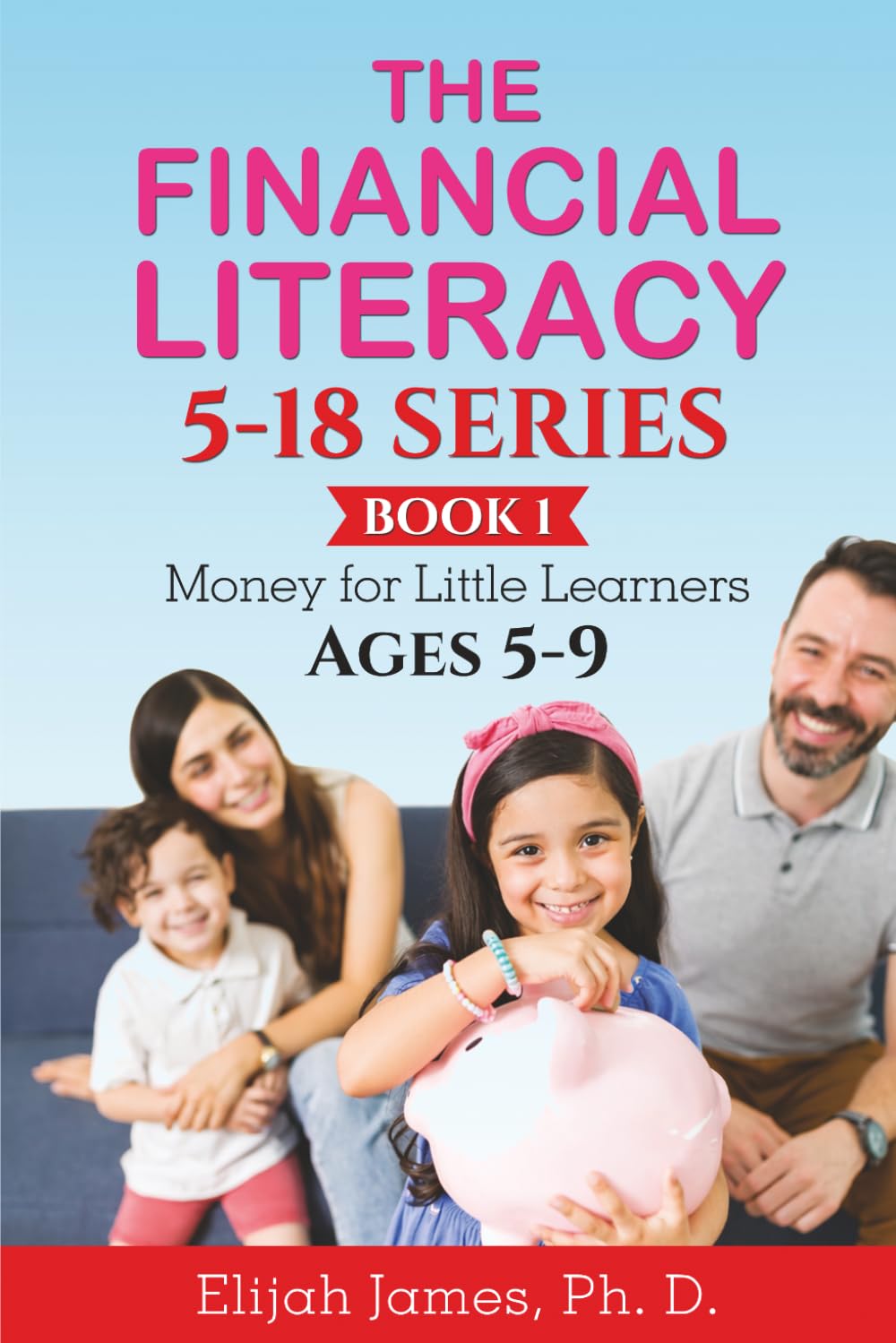 The Financial Literacy 5-18 Series: Simple Lessons to Teach Kids About Money, Saving, Spending, and Building Good Habits (Age 5-9) (THE FINANCIAL LITERACY SERIES (5-18))