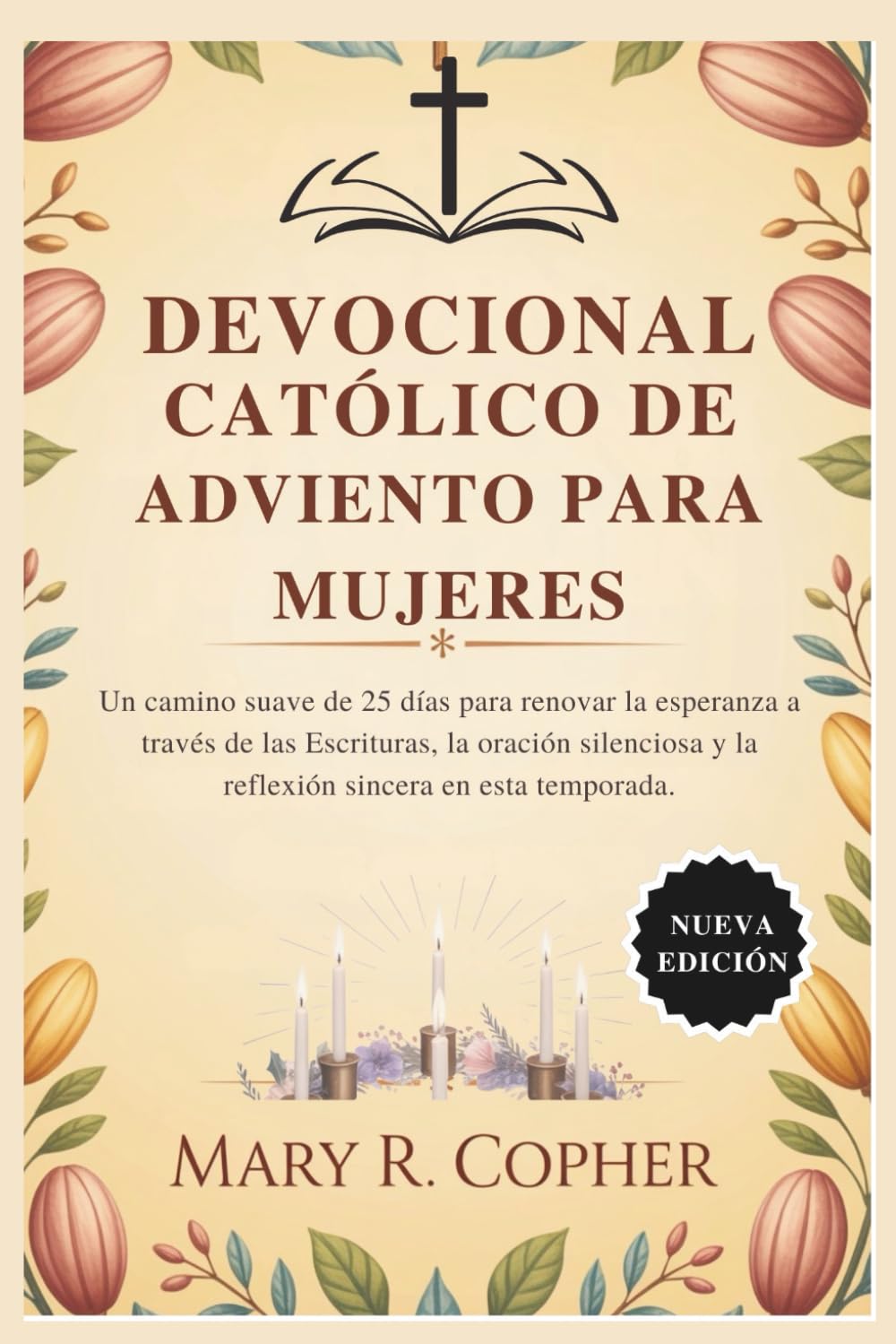 DEVOCIONAL CATÓLICO DE ADVIENTO PARA MUJERES: Un camino suave de 25 días para renovar la esperanza a través de las Escrituras, la oración silenciosa y la reflexión sincera en esta temporada