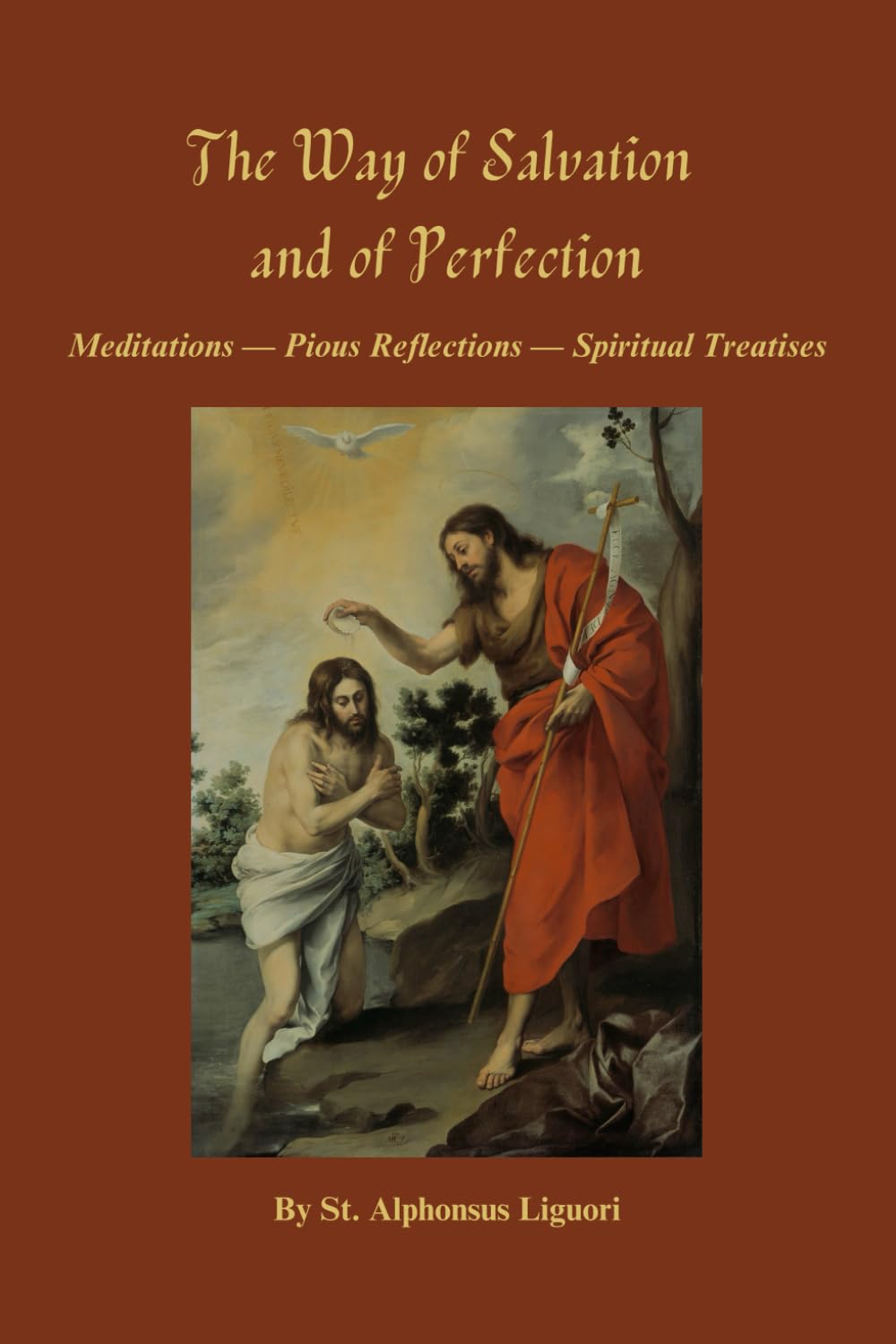 The Way of Salvation and of Perfection: Meditations — Pious Reflections — Spiritual Treatises