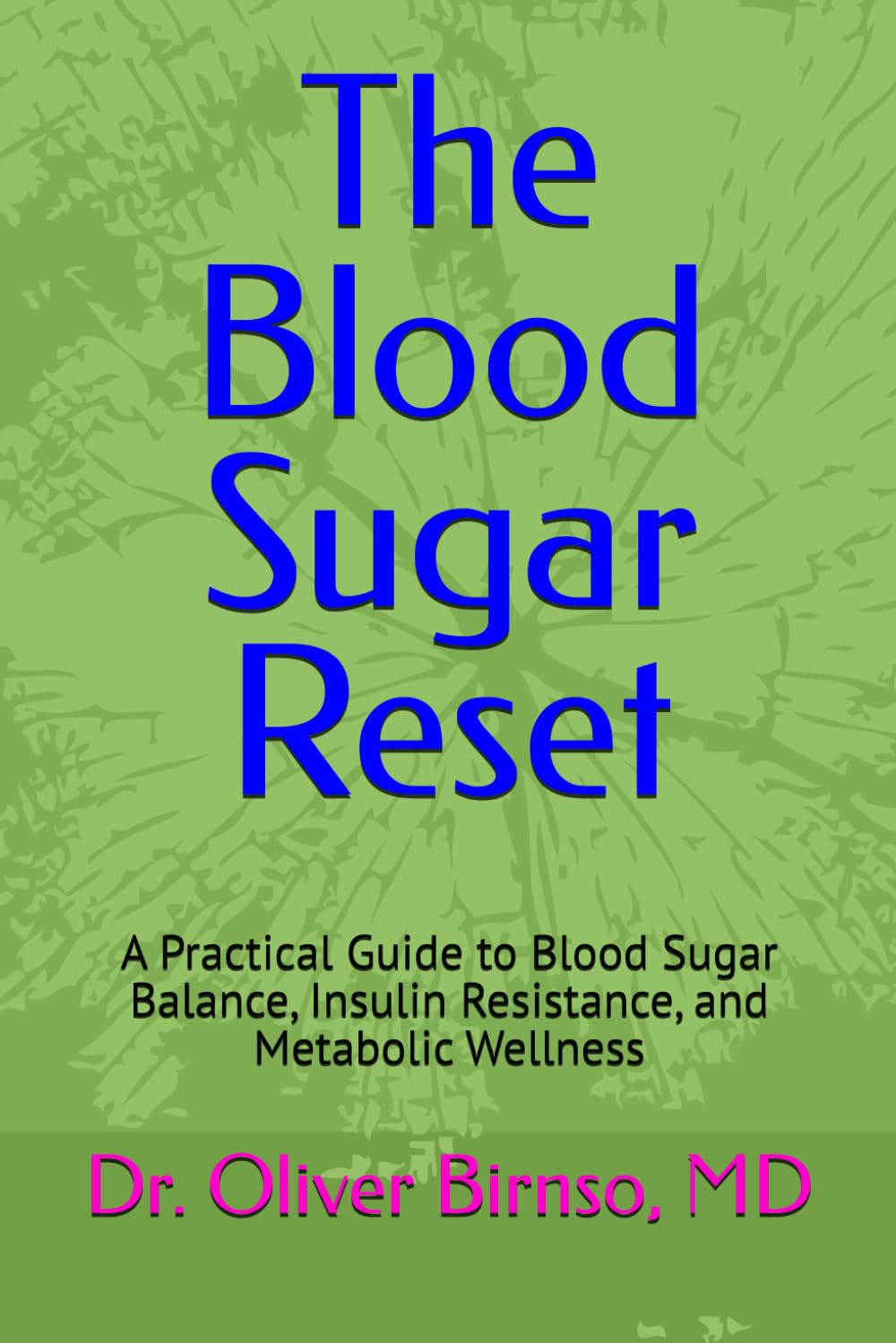 The Blood Sugar Reset: A Practical Guide to Blood Sugar Balance, Insulin Resistance, and Metabolic Wellness