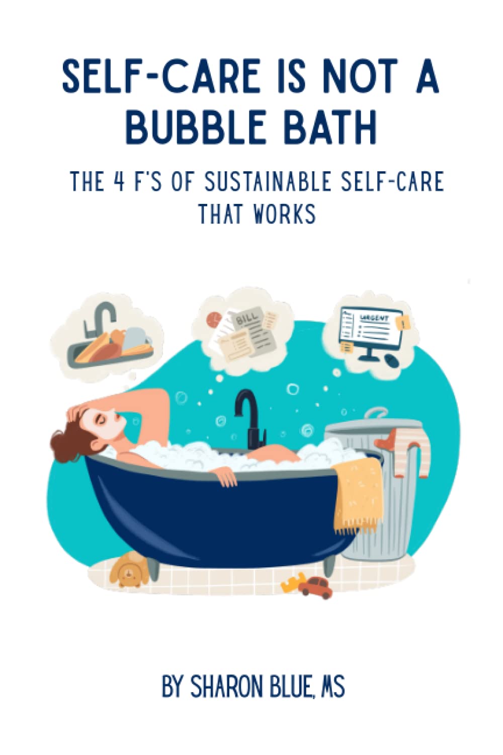 Self-Care is NOT a Bubble Bath: The 4 F's of Sustainable Self-Care that WORKS