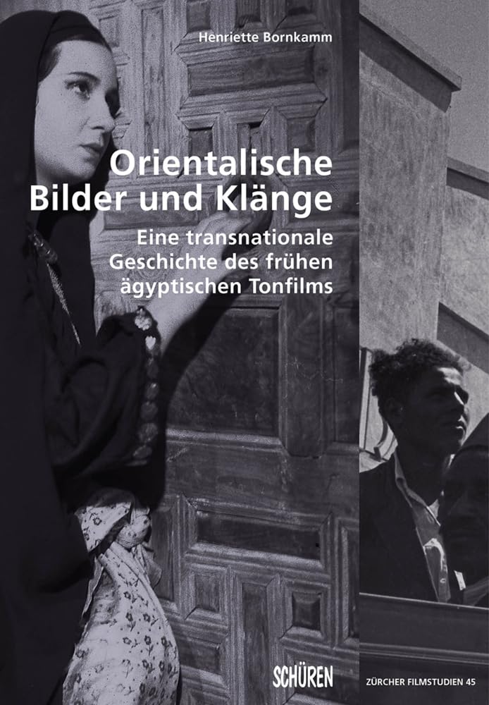Orientalische Bilder und Klänge: Eine transnationale Geschichte des frühen ägyptischen Tonfilms (Zürcher Filmstudien)