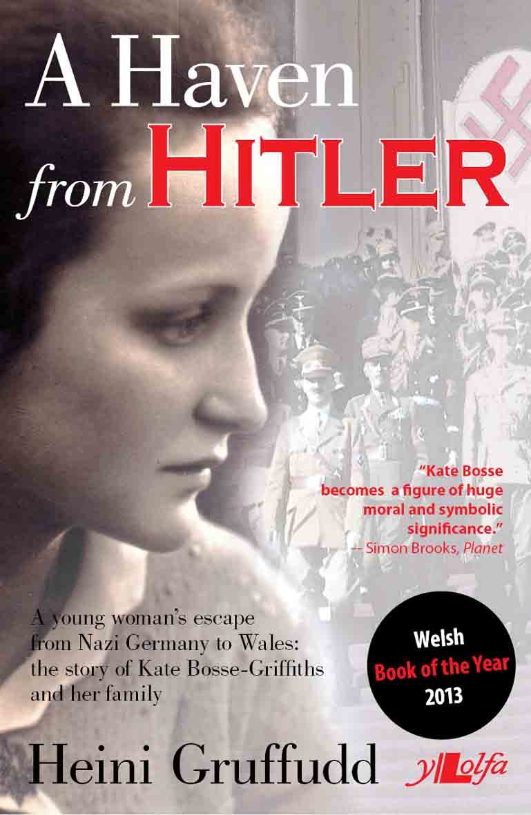 A Haven from Hitler: A young woman's escape from Nazi Germany to Wales: The Story of Kate Bosse-Griffiths and her Family