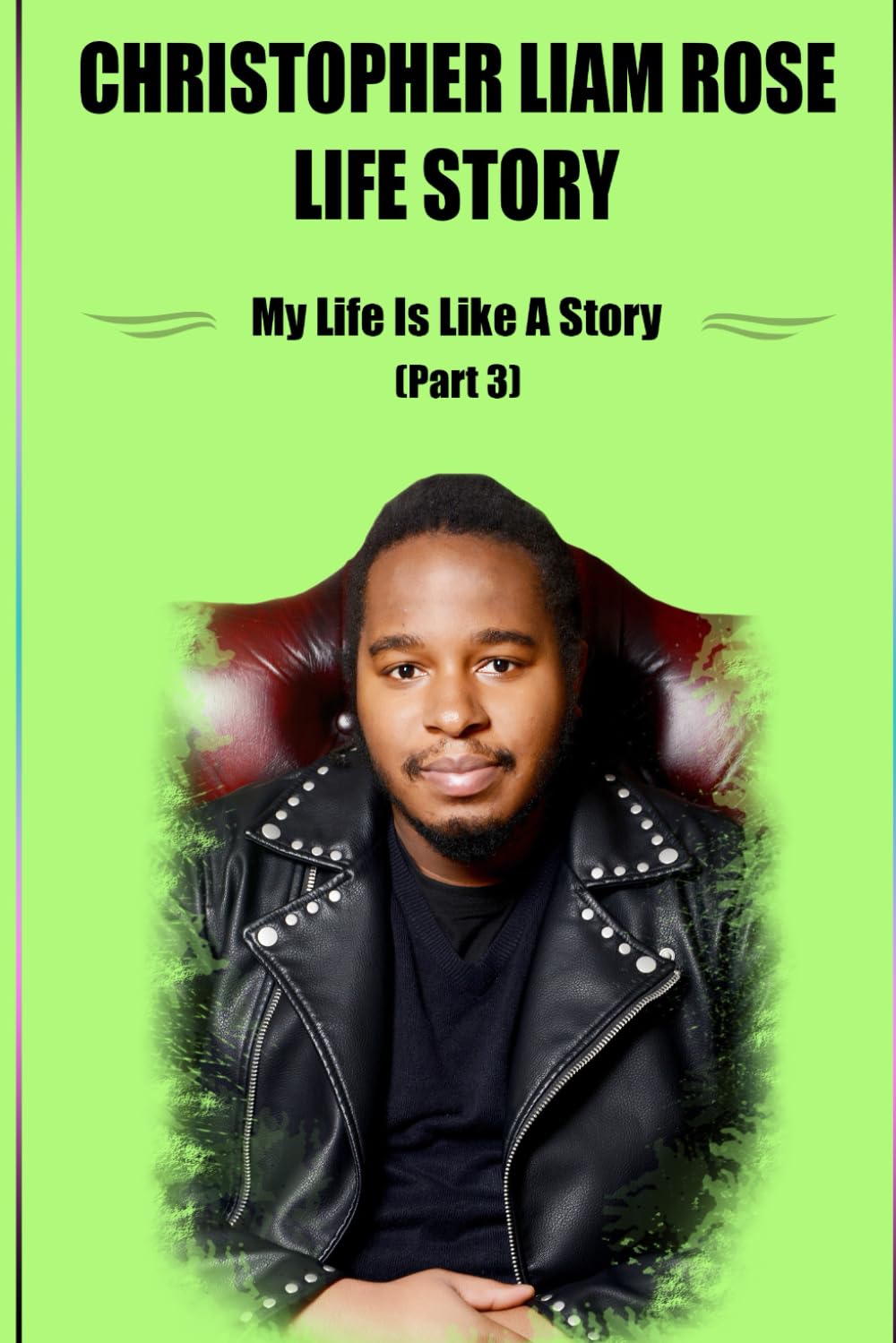 Christopher Liam Rose Life Story (Part 3) (Christopher Liam Rose Life Story Biography)
