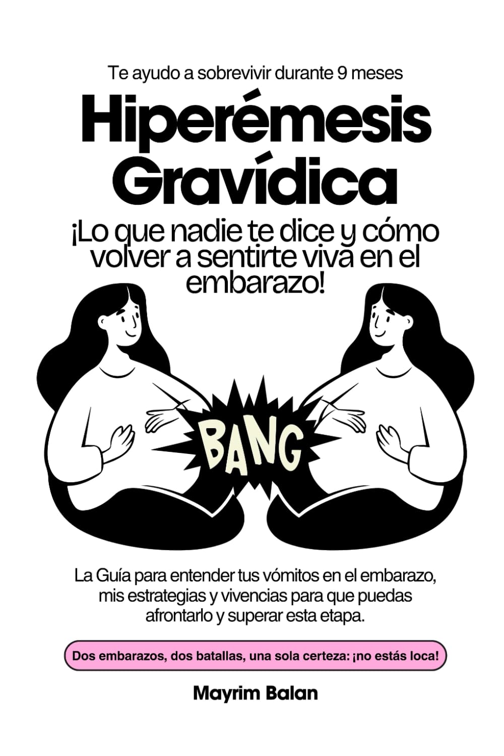 Hiperémesis Gravidica: Dos embarazos, dos batallas, una sola certeza: ¡no estás loca!
