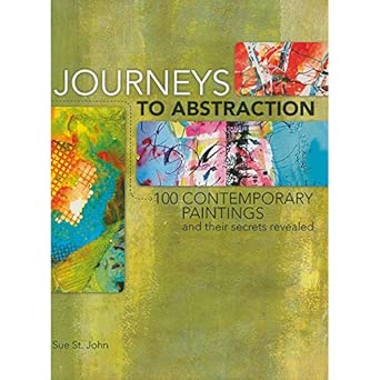 Journeys to Abstraction: 100 Paintings and Their Secrets Revealed: 100 Contemporary Paintings and Their Secrets Revealed book cover