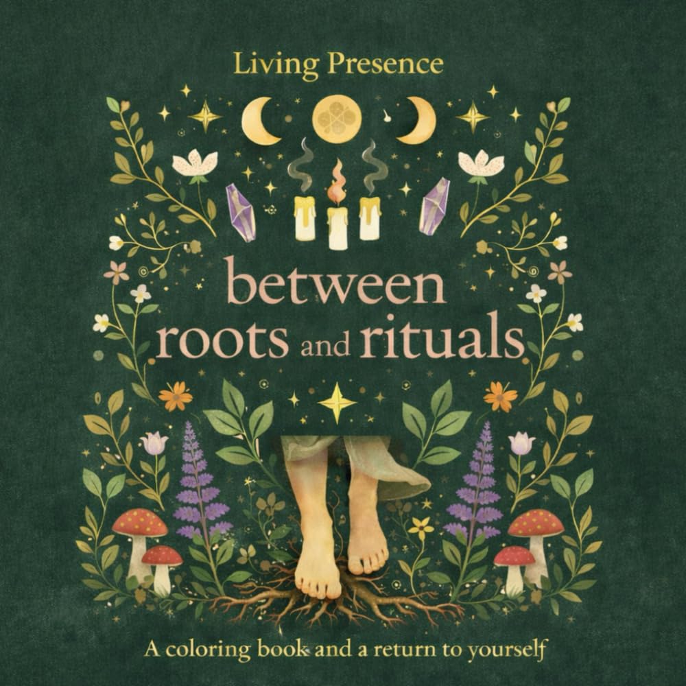 Between Roots And Rituals - Coloring Book: A coloring book and a return to yourself