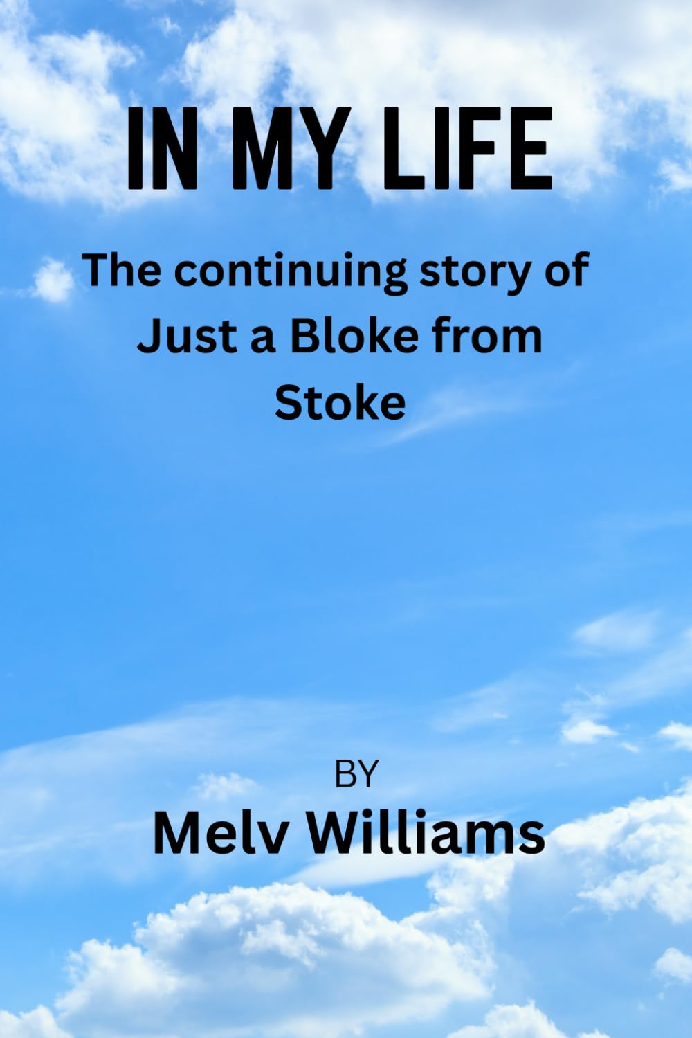 IN MY LIFE: The continuing story of Just a Bloke from Stoke