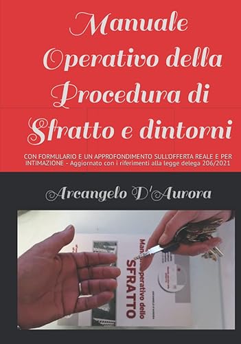 MANUALE OPERATIVO della PROCEDURA di SFRATTO E DINTORNI: CON FORMULARIO E UN APPROFONDIMENTO SULL'OFFERTA REALE E PER INTIMAZIONE - Aggiornato con i riferimenti alla legge delega 206/2021