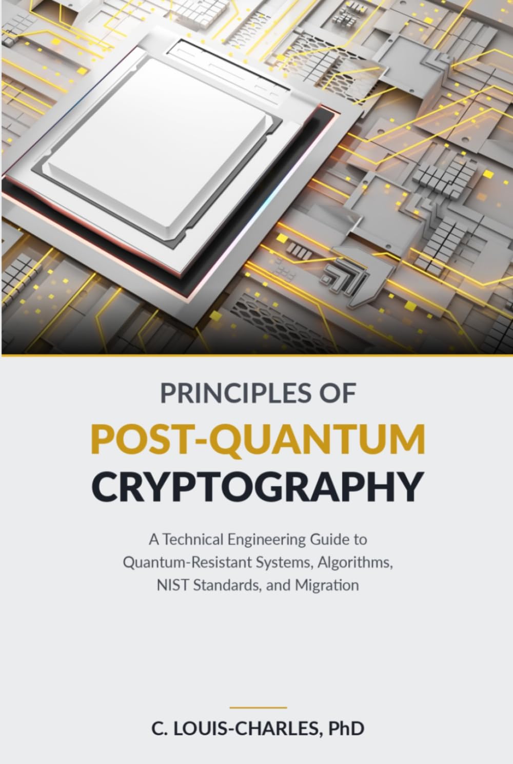 Principles of Post-Quantum Cryptography: The Engineer's and Scientist's Guide to Implementing, Hardening, and Verifying Quantum-Resistant Cryptography