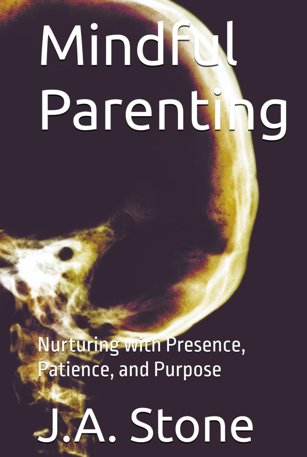 Mindful Parenting: Nurturing with Presence, Patience, and Purpose (The Mindful Path)
