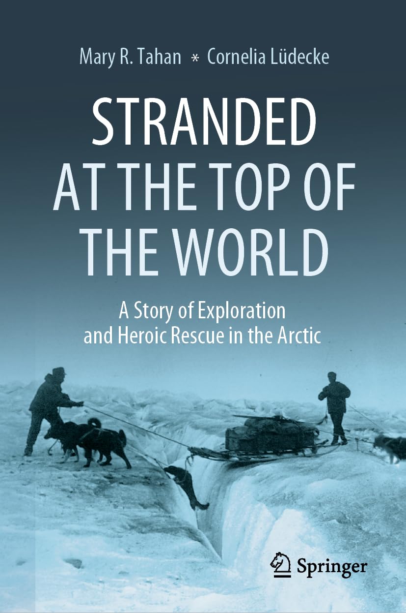 Stranded at the Top of the World : A Story of Exploration and Heroic Rescue in the Arctic
